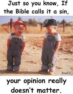 two little boys standing next to each other on top of a dirt field with the caption just so you know, if the bible calls it a sin, your opinion really doesn't matter