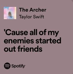 an ad for spotify with the caption'cause all of my enemes started out friends '