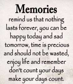 a poem that reads memories remind us that nothing last forever, you can be happy today and