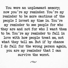 a poem written in black ink on white paper with the words you were an unpleasant memory, now you're my reminder