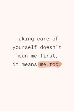 a quote that says taking care of yourself doesn't mean me first, it means me too