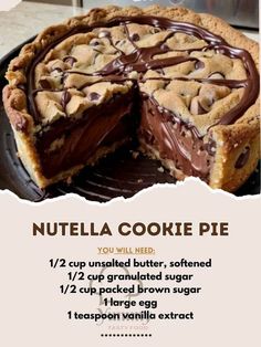 a chocolate chip cookie pie on a plate with the words, nutella cookie pie you will need