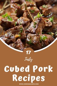 some food that is on top of a wooden table with the words, 17 tasty cubed pork recipes