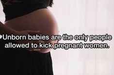 a pregnant woman holding her belly with the caption, unicorn babies are the only people allowed to kick pregnant women