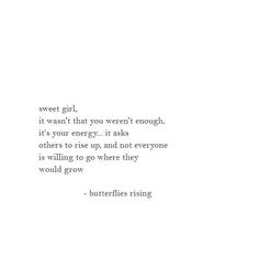 a quote on the side of a white wall that says,'sweet girl, it doesn't that you were enough, it's your energy it talks others to rise and not everyone is