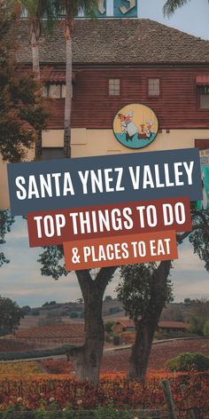 a sign that says santa ynez valley top things to do and places to eat