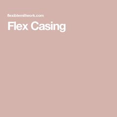 Flex Casing