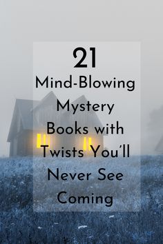 a house with the words 21 mind blowing mystery books with twists you'll never see coming