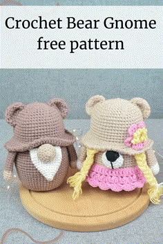 two crocheted bears sitting on top of a wooden base with text overlay that reads, crochet bear gnome free pattern