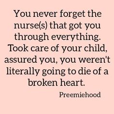 a quote that says, you never forget the nurses that got you through everything