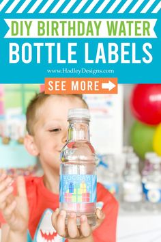 a young boy holding up a bottle with the words diy birthday water bottle labels on it