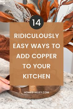 Image of copper tray and a vase with copper dried magnolia leafs. The title says "Ridiculously Easy Ways To Add Copper To Your Kitchen". Copper Kitchen Accents Decor, Modern Copper Kitchen, Kitchen With Copper Accents, Copper Decor Accents, Styling A Kitchen, Style A Kitchen, Copper Kitchen Accents, Boho Farmhouse Kitchen