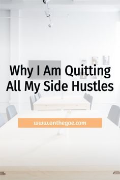 a white table and chairs with the words why i am quiting all my side hustles