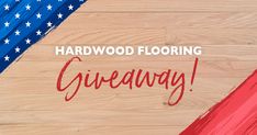 the words hardwood flooring giveaway written in red, white and blue paint on a wooden surface