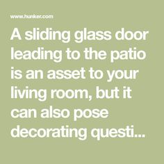 a sliding glass door leading to the patio is an asset to your living room, but it can also pose decorating quest