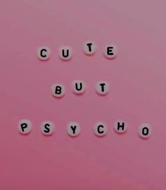 the words cute but psych spelled out in small white letters on a pink background