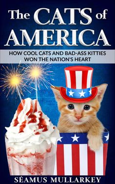 The Cats of America: How Cool Cats and Bad-Ass Kitties Won the Nation's Heart by Séamus Mullarkey Ghost Cat, Unique Book, Cat Names, Cat Health, Cat Sitting