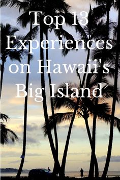 Top 13 Experiences on Hawaii's Big Island Destination Travel, Hawaiian Vacation, Hawaii Life, American Travel