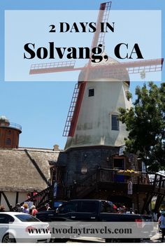 a windmill with the words 2 days in solvang, ca on it's side