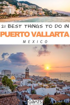 the sun setting over puerto vallarta with text overlay that reads 21 best things to do in puerto vallarta mexico