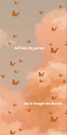 there are many orange butterflies flying in the sky with words above them that read, bell was the journey but it brought me heaven