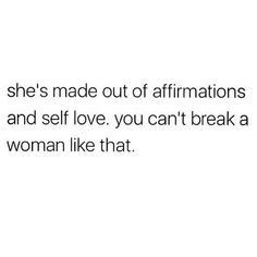 a woman is shown with the caption she's made out of affirmationss and self love, you can't break a woman like that