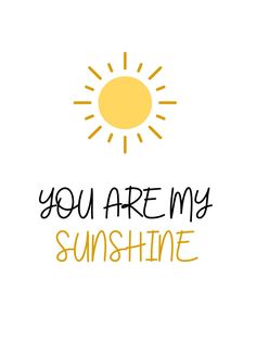 the words you are my sunshine on a white background