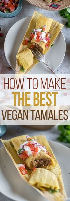 how to make the best vegan tamales with fresh vegetables and cheese on top