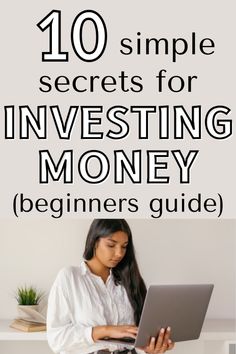 a woman sitting in front of a laptop with the title 10 simple secrets for investing money beginners guide