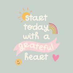 the words start today with a grateful heart are shown in pink and yellow on a gray background