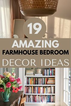 a living room with bookshelves and flowers in the center, text overlay reads 19 amazing farmhouse bedroom decor ideas