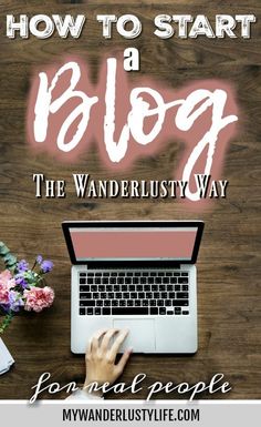 a person typing on a laptop with the words how to start a blog, the wanderlus