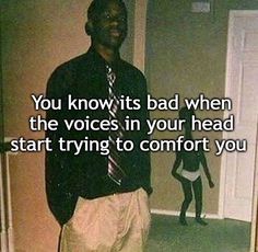 a man standing in front of a door with the caption you know it's bad when the voice in your head start trying to comfort you