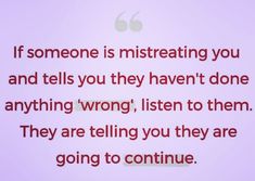 someone is listening you and tells you they haven't done anything wrong, listen to them