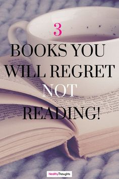 a cup of tea on top of an open book with the title 3 books you will regret not reading