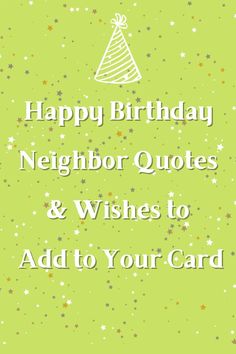 a green birthday card with the words happy birthday neighbor quotes and wishes to add to your card