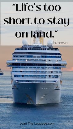 A cruise ship with the quote "Life's too short to stay on land" by unknown author. Happy Cruising Wishes, Cruise Memes Funny, Cruise Quotes Funny, Cruise Memes, Funny Travel Quotes, Vacation Wishes