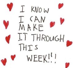 i know i can make it through this week written on white paper with red hearts