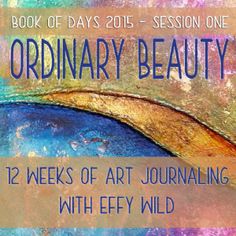 an art journal with the title ordinary beauty 12 weeks of art journaling with jeff wild