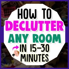 the text how to declutter any room in 15 - 30 minutes is shown