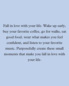 a blue background with the words fall in love with your life wake up early, buy your favorite coffee, go for walks, eat good food, wear what makes you feel confident