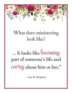 a pink frame with flowers and the quote what does ministering look like? it looks like becoming part of someone's life and caring about him or her