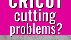 a pink background with the words cricut cutting problems?