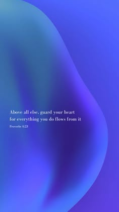 an abstract blue and purple background with the bible verse about god's love for everything you do flows from it