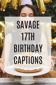 a woman sitting at a table with a cake in front of her and the words savage 17th birthday captions