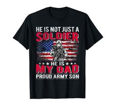 a soldier is not just a soldier he is my dad proud army son t - shirt