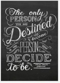 the only person you are destined to become is the person you decide to be poster