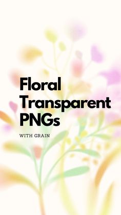 the cover of floral transparente pngs with grain text on white and pink background