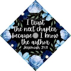 a blue floral graduation cap with the words i trust the next charter because i know the author