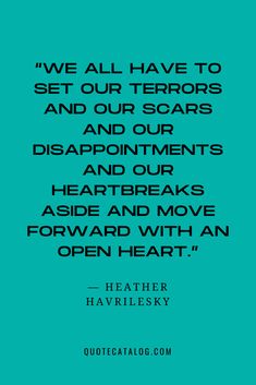 a quote from heather havrlesky that says, we all have to set our errors and our scars and our disappointment